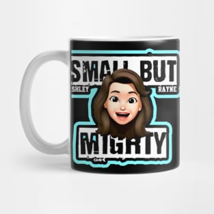 ASHLEY RAYNE ''SMALL BUT MIGHTY'' Mug